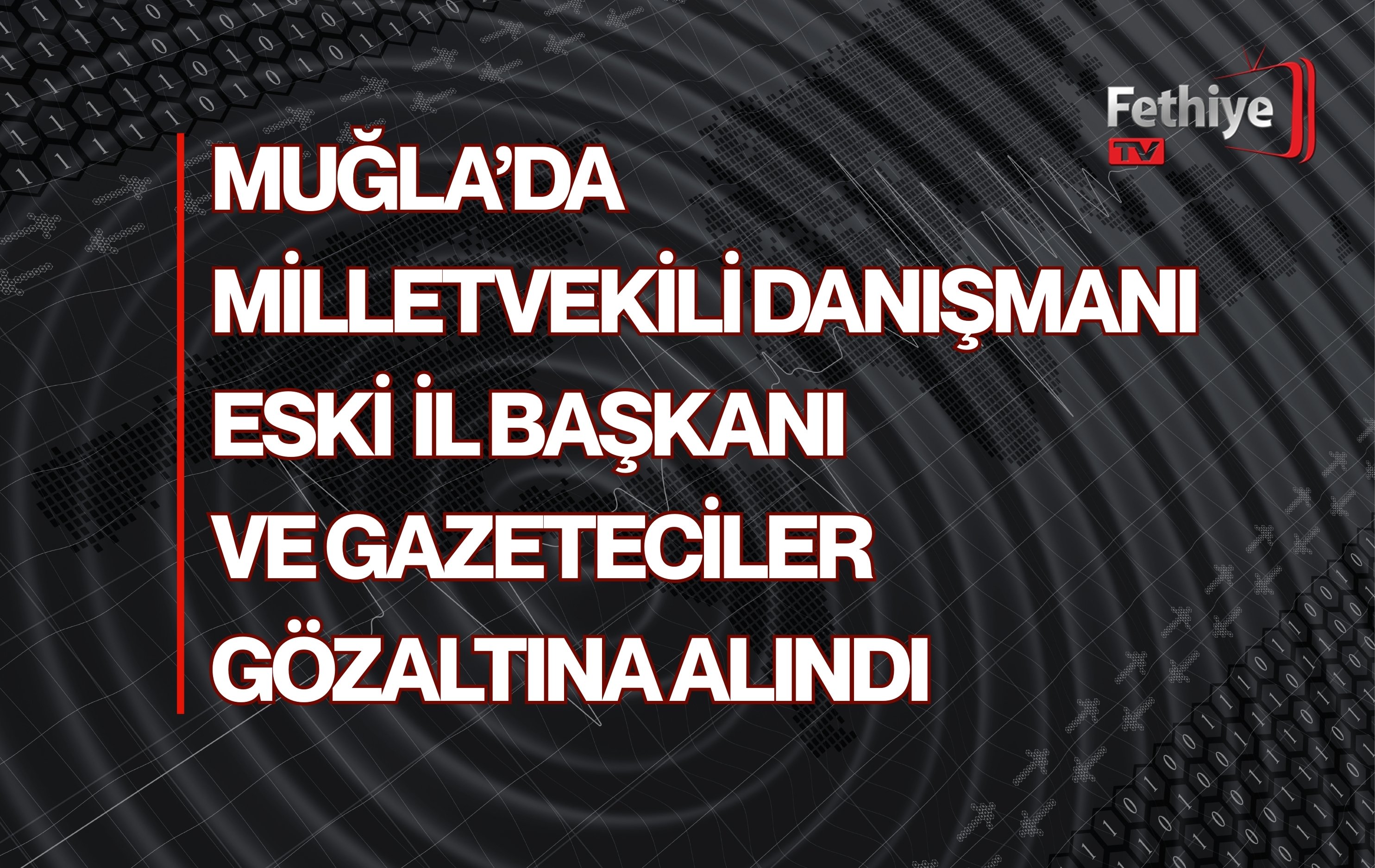 Milletvekili Danışmanı, Eski İl Başkanı ve Gazeteciler Gözaltına Alındı