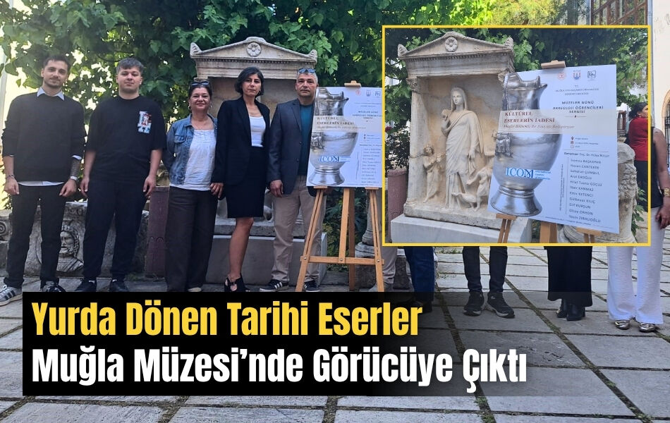 Yurda Dönen Tarihi Eserler Muğla Müzesi’nde Görücüye Çıktı
