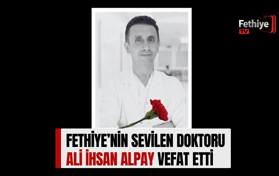 Fethiye’nin Sevilen Doktor Ali İhsan Alpay Vefat Etti