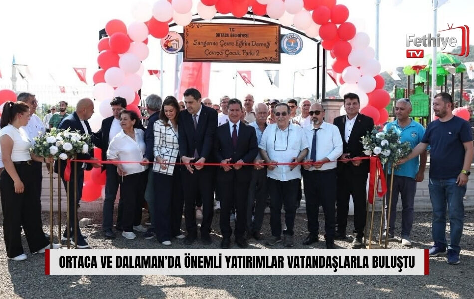 Ortaca ve Dalaman’da Önemli Yatırımlar Vatandaşlarla Buluştu