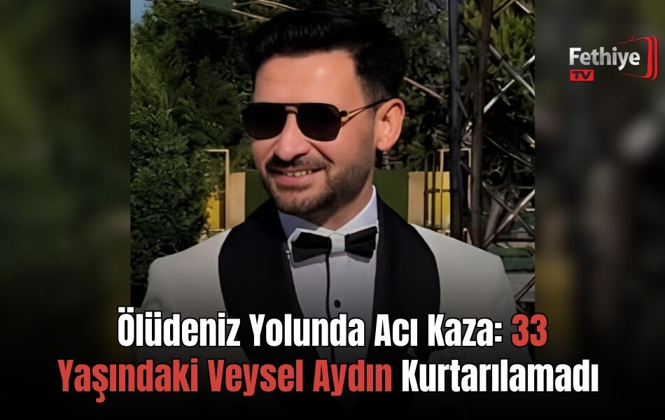 Ölüdeniz Yolunda Acı Kaza: 33 Yaşındaki Veysel Aydın Kurtarılamadı
