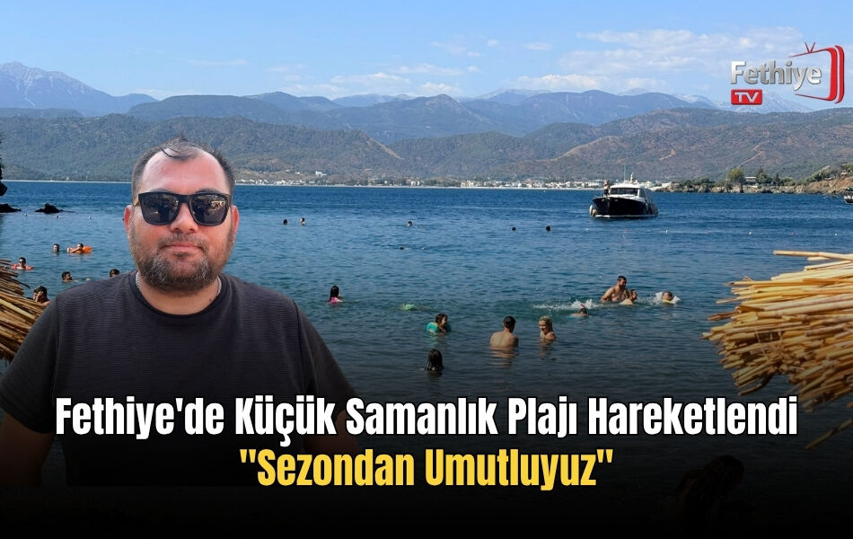 Fethiye'de Küçük Samanlık Plajı Hareketlendi