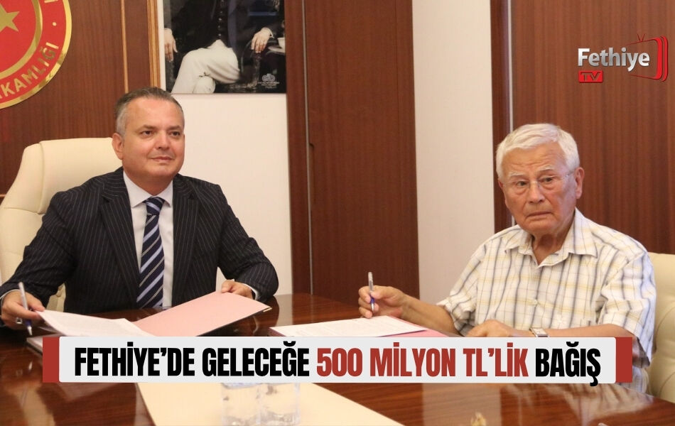 Fethiye’de Geleceğe 500 Milyon TL’lik Bağış