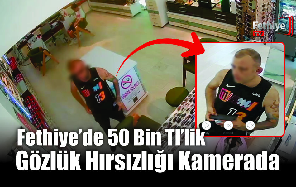 Fethiye’de 50 Bin TL’lik Gözlük Hırsızlığı Kamerada