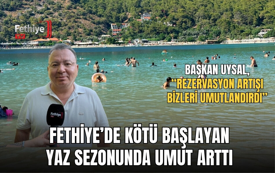 Fethiye’de Kötü Başlayan Yaz Sezonunda Umut Arttı