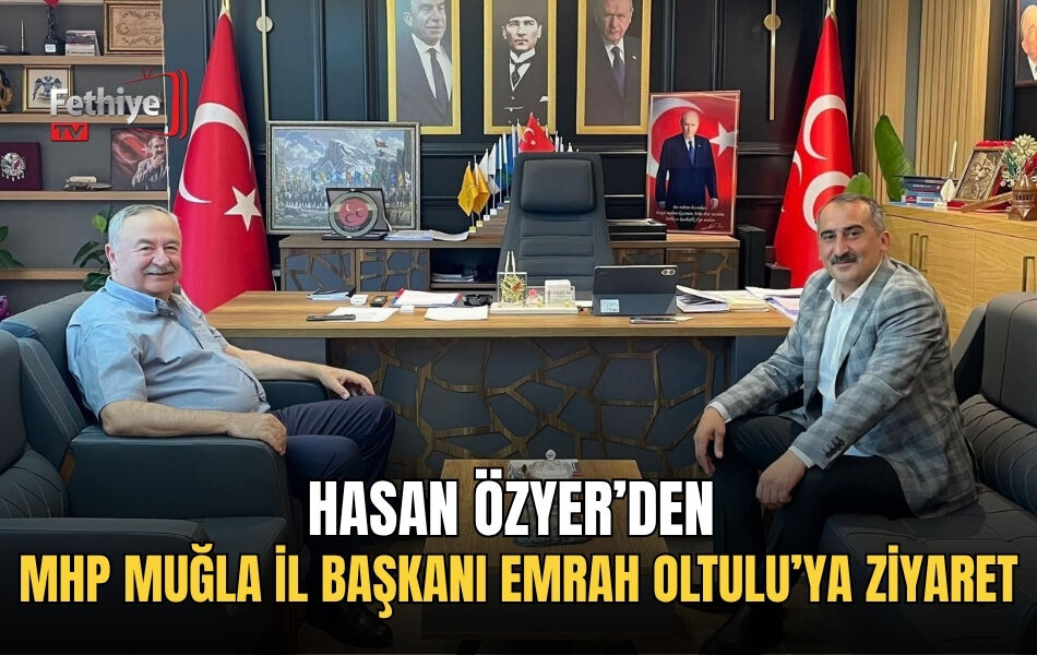 Hasan Özyer’den Mhp Muğla İl Başkanı Emrah Oltulu’ya Ziyaret
