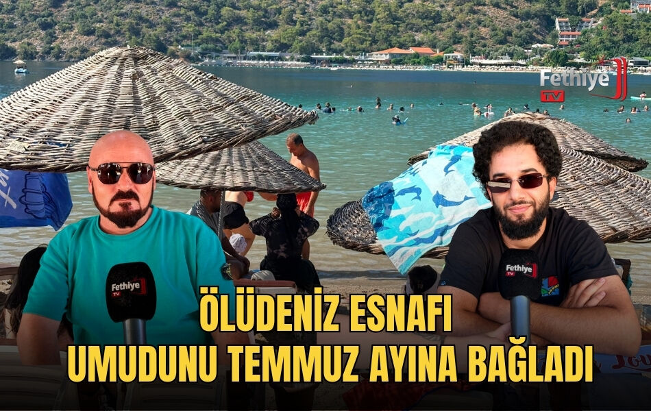 Ölüdeniz Esnafı Umudunu Temmuz Ayına Bağladı