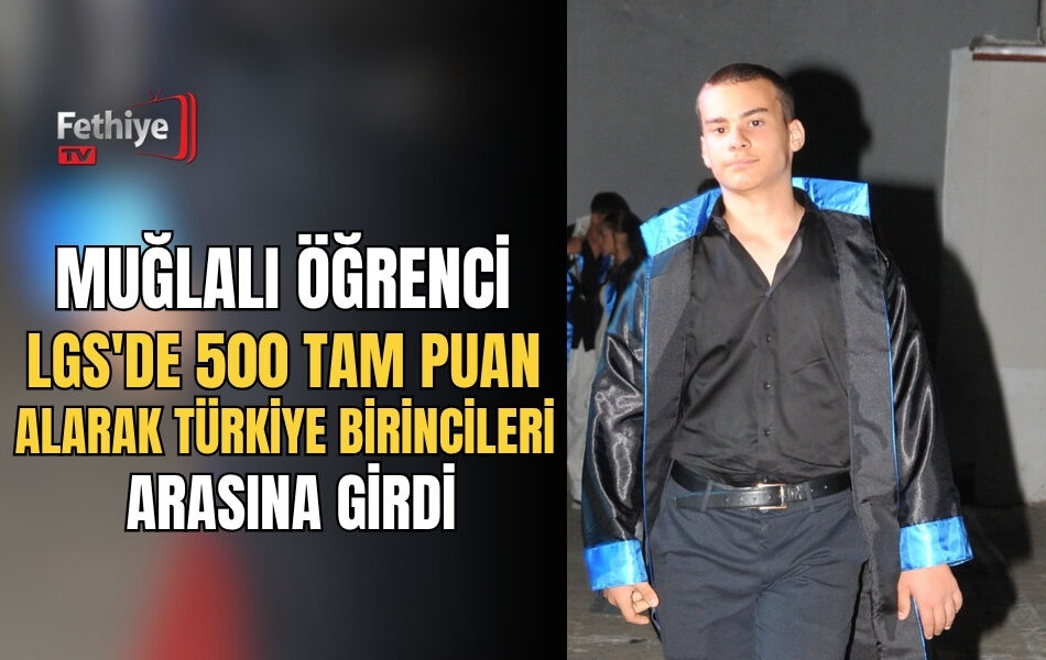Muğlalı Öğrenci Lgs'de 500 Tam Puan Alarak Türkiye Birincileri Arasına Girdi