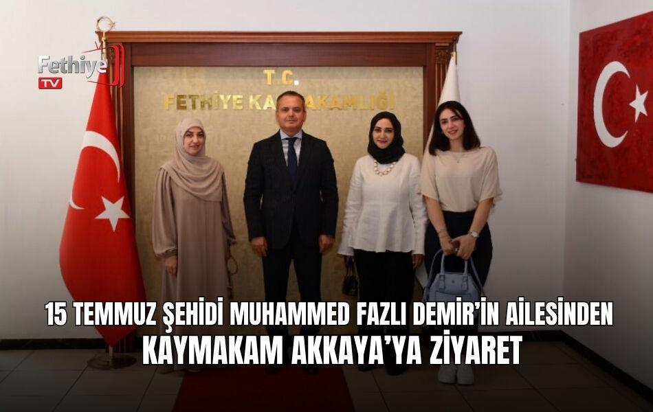 15 Temmuz Şehidi Muhammed Fazlı Demir’in Ailesinden Kaymakam Akkaya’ya Ziyaret