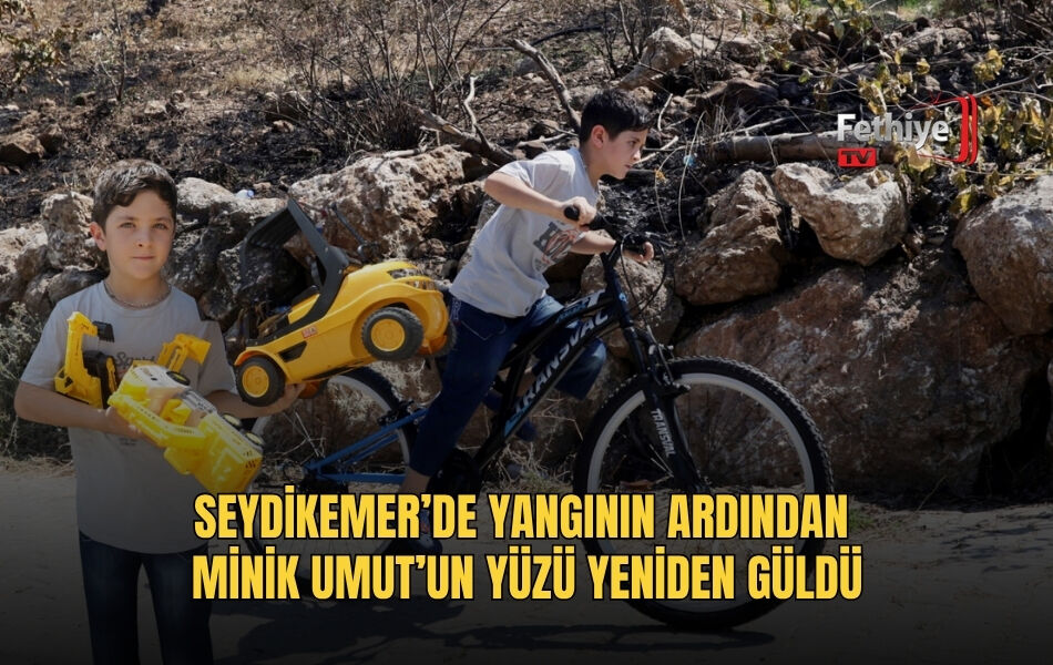 Seydikemer’de Yangının Ardından Minik Umut’un Yüzü Yeniden Güldü