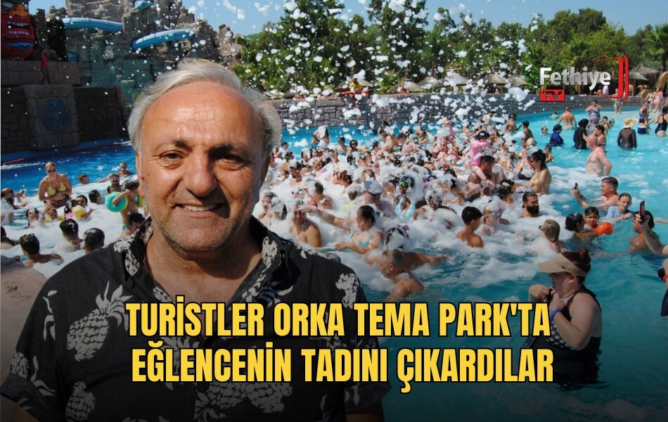 Turistler Orka Tema Park'ta Eğlencenin Tadını Çıkardılar