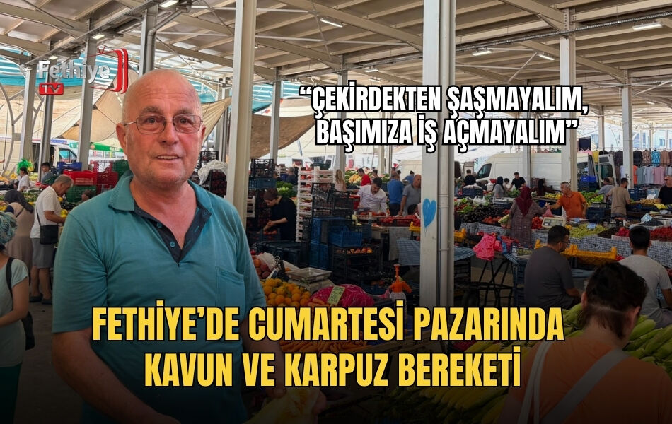 Fethiye’de Cumartesi Pazarında Kavun Ve Karpuz Bereketi