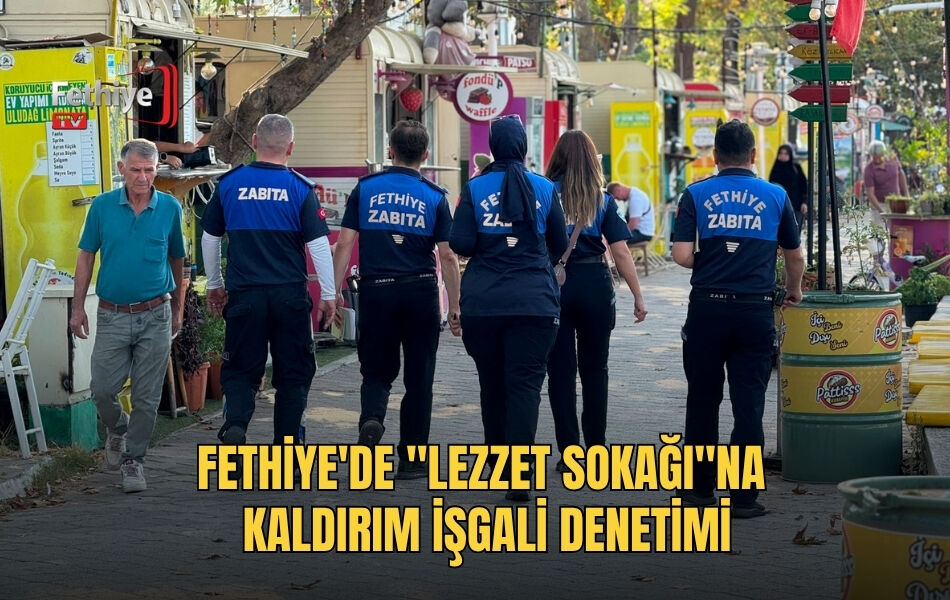 Fethiye'de "Lezzet Sokağı"na Kaldırım İşgali Denetimi